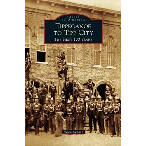 Tippecanoe to Tipp City: The First 100 Years - Hardcover