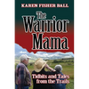 The Warrior Mama: Tidbits and Tales from the Trails - Paperback