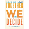 Together We Decide: An Essential Guide for Making Good Group Decisions - Hardcover