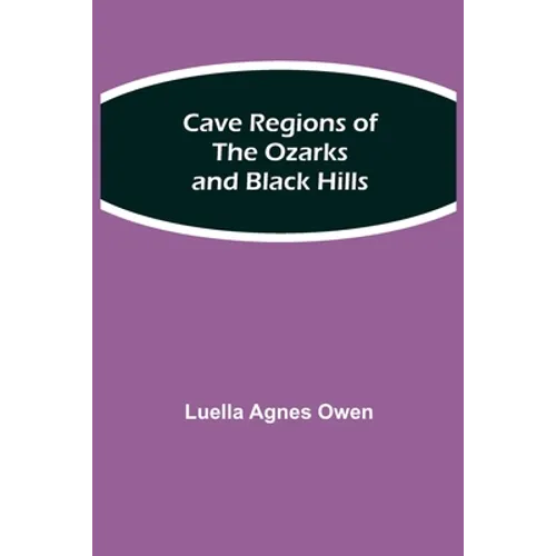 Cave Regions Of The Ozarks And Black Hills - Paperback