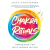 Chakra Rituals: Awakening the Wild Woman Within - Paperback