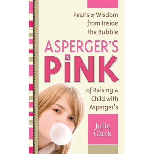 Asperger's in Pink: Pearls of Wisdom from Inside the Bubble of Raising a Child with Asperger's - Paperback