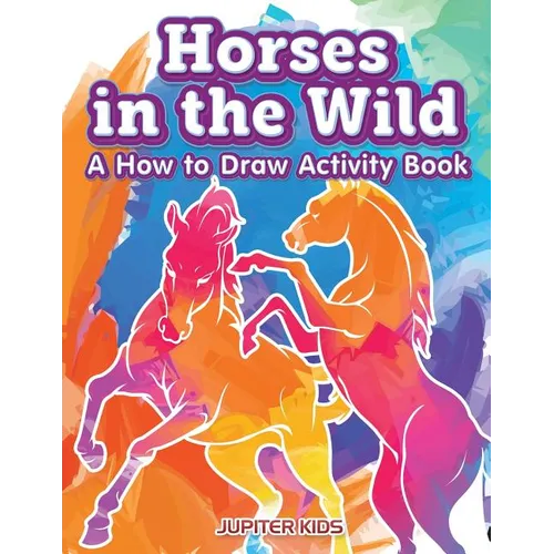 Horses in the Wild: A How to Draw Activity Book - Paperback