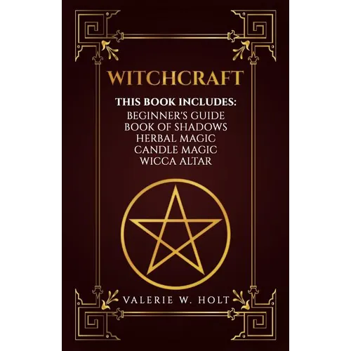 Witchcraft: Wicca for Beginner's, Book of Shadows, Candle Magic, Herbal Magic, Wicca Altar - Paperback