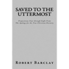 Saved to the Uttermost: Propositions Four through Eight From Robert Barclay's Apology for the True Christian Divinity - Paperback
