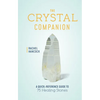 The Crystal Companion: A Quick-Reference Guide to 75 Healing Stones - Hardcover