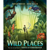 Wild Places: The Life of Naturalist David Attenborough - Hardcover