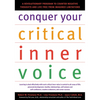Conquer Your Critical Inner Voice: A Revolutionary Program to Counter Negative Thoughts and Live Free from Imagined Limitations - Paperback