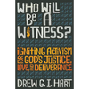 Who Will Be a Witness: Igniting Activism for God's Justice, Love, and Deliverance - Paperback