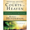 Receiving Healing from the Courts of Heaven Interactive Manual: Removing Hindrances that Delay or Deny Healing - Paperback