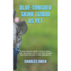 Blue-Tongued Skink Lizard as Pet: A total beginners guide on how to house, feed, take proper care of your blue-tongued skink lizard and how it make am - Paperback