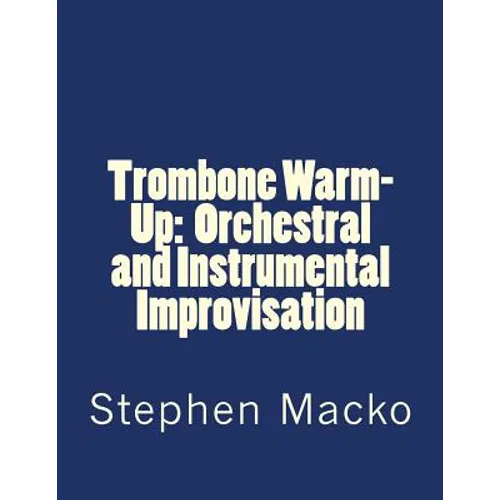 Trombone Warm-Up: Orchestral and Instrumental Improvisation - Paperback