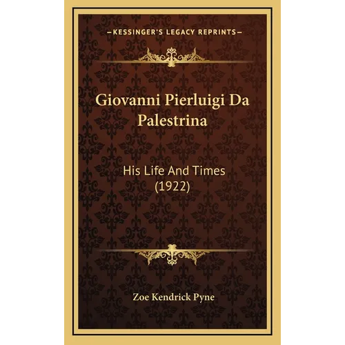 Giovanni Pierluigi Da Palestrina: His Life And Times (1922) - Hardcover