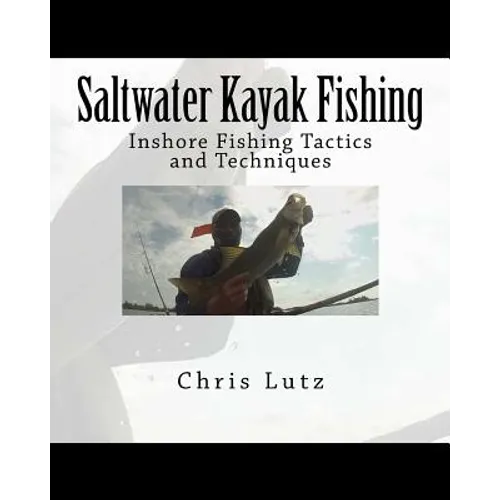Saltwater Kayak Fishing: Inshore Fishing Tactics and Techniques - Paperback