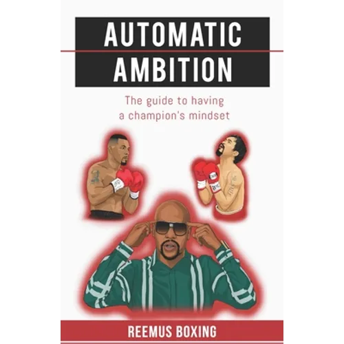 Automatic Ambition: The Guide To Having A Champion's Mindset - Paperback