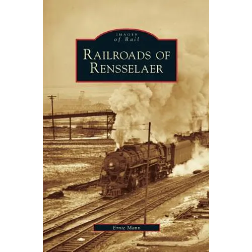 Railroads of Rensselaer - Hardcover