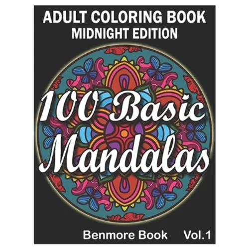 100 Basic Mandalas Midnight Edition: An Adult Coloring Book with Fun, Simple, Easy, and Relaxing for Boys, Girls, and Beginners Coloring Pages (Volume - Paperback