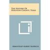The History Of Houston County, Texas - Hardcover