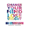 Change Your Mind: Lose Weight - Paperback
