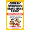 Generic Alternatives to Prescription Drugs: Your Guide to Buying Effective Drugs at Cost-Saving Prices - Paperback