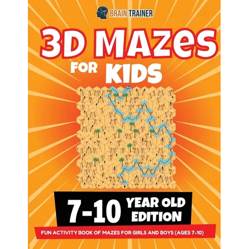 3D Maze For Kids - 7-10 Year Old Edition - Fun Activity Book Of Mazes For Girls And Boys (Ages 7-10) - Paperback