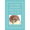Brain Surgery and Recovery from a Patient's Point of View - Paperback
