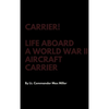 Carrier! Life Aboard a World War II Aircraft Carrier - Hardcover