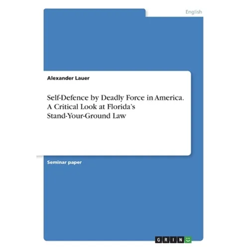 Self-Defence by Deadly Force in America. A Critical Look at Florida's Stand-Your-Ground Law - Paperback