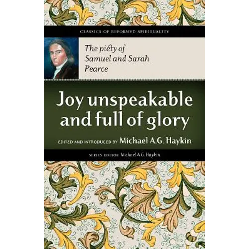 Joy Unspeakable and Full of Glory: The Piety of Samuel and Sarah Pearce - Paperback