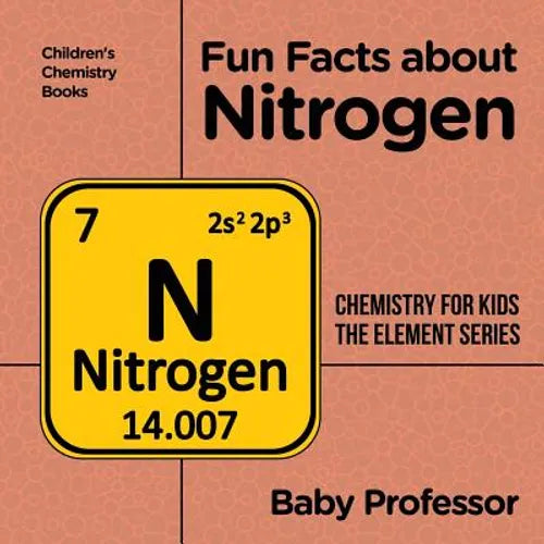 Fun Facts about Nitrogen: Chemistry for Kids The Element Series Children's Chemistry Books - Paperback