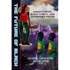 The Future of Black: Afrofuturism, Black Comics, and Superhero Poetry - Paperback