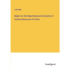 Report on the Importance and Economy of Sanitary Measures to Cities - Paperback