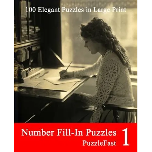 Number Fill-In Puzzles 1: 100 Elegant Puzzles in Large Print - Paperback