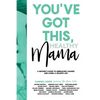 You've Got This, Healthy Mama: A Mother's Guide to Embracing Change and Living a Holistic Life - Paperback