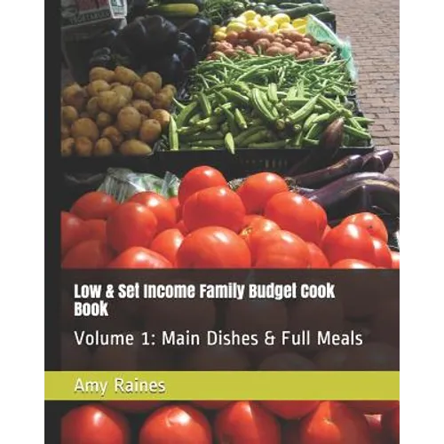 Low & Set Income Family Budget Cook Book: Main Dish and Full Meals Volume 1 - Paperback