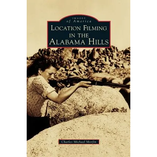 Location Filming in the Alabama Hills - Hardcover