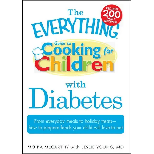 The Everything Guide to Cooking for Children with Diabetes: From Everyday Meals to Holiday Treats - How to Prepare Foods Your Child Will Love to Eat - Paperback