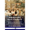 Society as I Have Found It: The Cuisine, Culture and Fashions of Europe and North America in the 19th Century, by a Man who Toured the Era's Finest Ev - Paperback