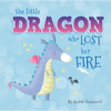 The Little Dragon Who Lost Her Fire - Board Book