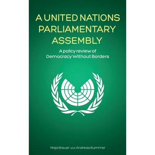 A United Nations Parliamentary Assembly: A policy review of Democracy Without Borders - Hardcover