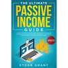 The Ultimate Passive Income Guide: Latest Reliable & Profitable Business Ideas, Make $ 10,000/Month with Affiliate Marketing, Blogging, Drop Shipping, - Paperback