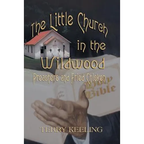 The Little Church in the Wildwood: Preachers and Fried Chicken - Paperback