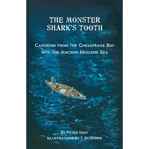 The Monster Shark's Tooth: Canoeing from the Chesapeake Bay into the Ancient Miocene Sea - Paperback