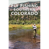 Fly Fishing Southern Colorado: An Angler's Guide - Paperback