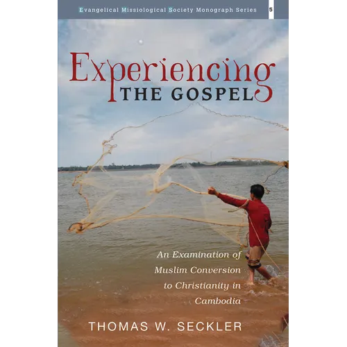 Experiencing the Gospel: An Examination of Muslim Conversion to Christianity in Cambodia - Paperback