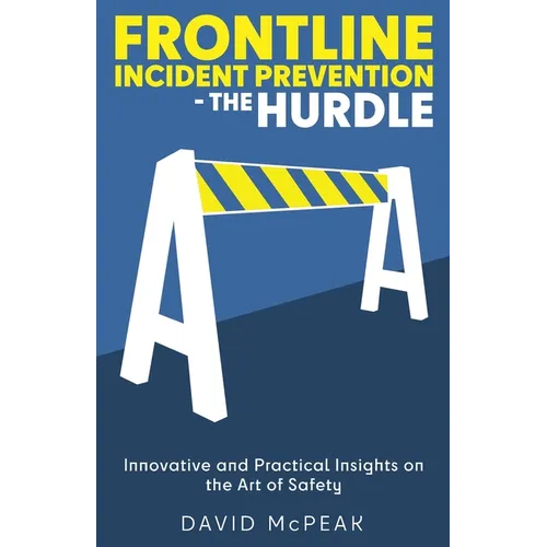 Frontline Incident Prevention - The Hurdle: Innovative and Practical Insights on the Art of Safety - Paperback
