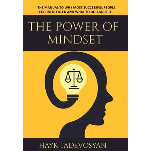 The Power Of Mindset: The Manual To Why Most Successful People Feel Unfulfilled And What To Do About It - Hardcover