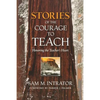 Stories of the Courage to Teach: Honoring the Teacher's Heart - Paperback