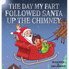 The Day My Fart Followed Santa Up The Chimney - Hardcover