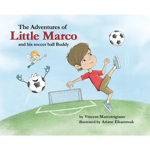 The Adventures of Little Marco and His Soccer Ball Buddy - Hardcover